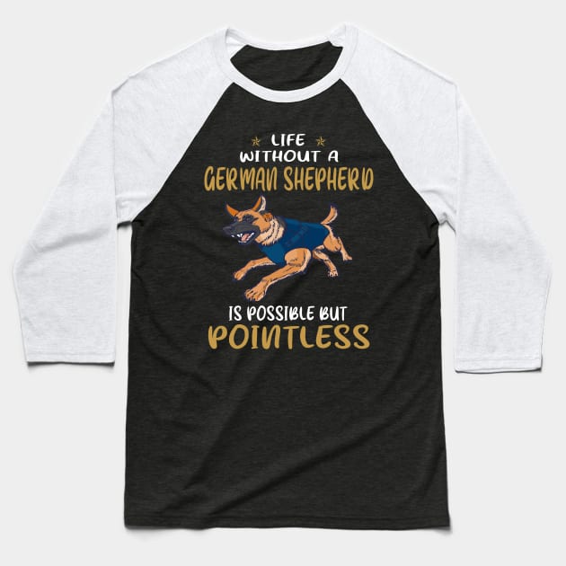 Life Without A German Shepherd Is Possible But Pointless Baseball T-Shirt by Ravens